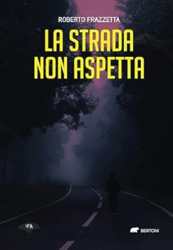 Copertina libro La strada non aspetta (Roberto Frazzetta - Bertoni Editore)