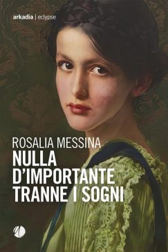 Copertina Nulla di importante tranne i sogni (Rosalia Messina)