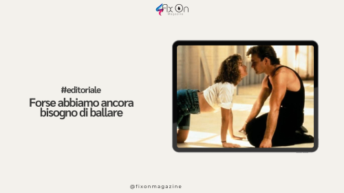 Forse abbiamo ancora bisogno di ballare
